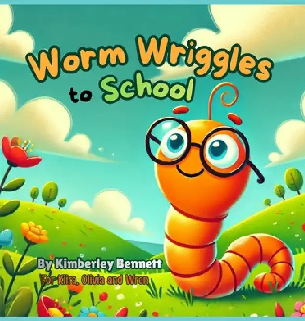 Worm Wriggles to School by Kimberley Bennett