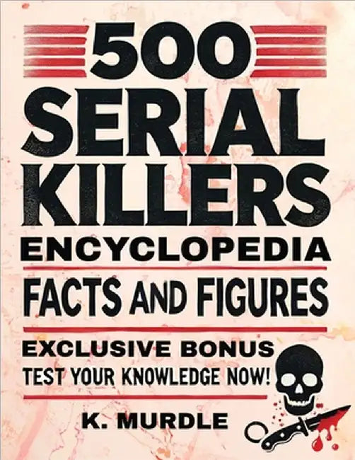 White Elephant Gifts for Adult: 500 Serial Killers Encyclopedia Facts and Figures by Murdle, K.