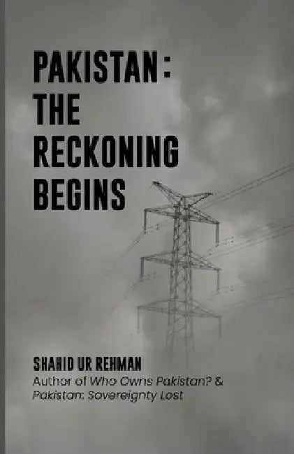 Pakistan: The Reckoning Begins by Shahid Ur Rehman
