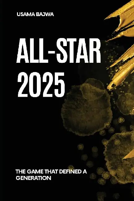 All-Star 2025: The Game That Defined a Generation by Danish Ali Bajwa