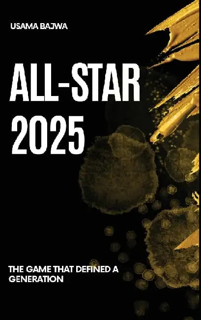 All-Star 2025: The Game That Defined a Generation by Danish Ali Bajwa