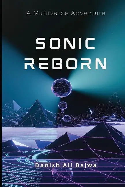 Sonic Reborn: A Multiverse Adventure by Danish Ali Bajwa