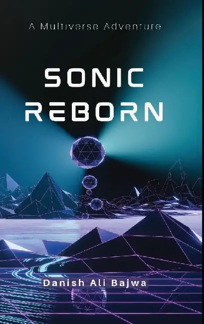Sonic Reborn: A Multiverse Adventure by Danish Ali Bajwa