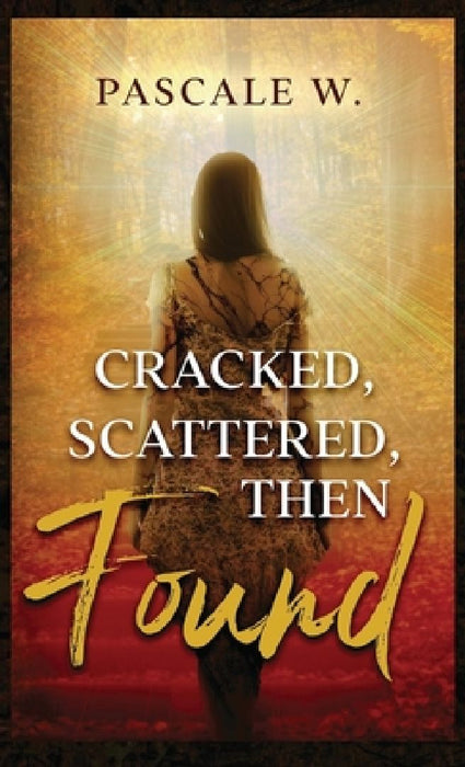 Cracked, Scattered, Then Found by Pascale W