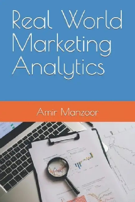 Real World Marketing Analytics by Amir Manzoor