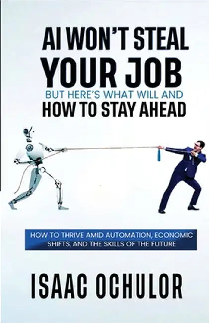 AI Won't Steal Your Job But Here's What Will and How to Stay Ahead by Ochulor, Isaac