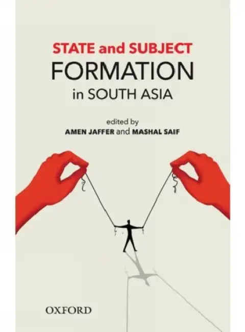 State and Subject Formation in South Asia by Amen Jaffer, Mashal Saif