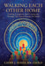 Walking Each Other Home: Guiding Caregivers and Community Through the Sacred Passage of Death by Cathy J. Yuhas