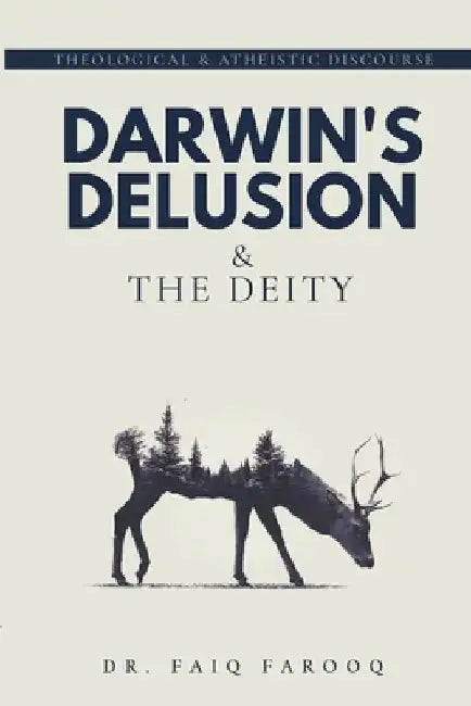Darwin's Delusion and The Deity: Religion and Atheism by Faiq Farooq