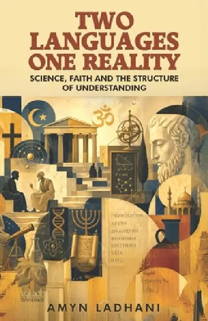 Two Languages - One Reality: Science, Faith and the Structure of Understanding by Amyn Ladhani