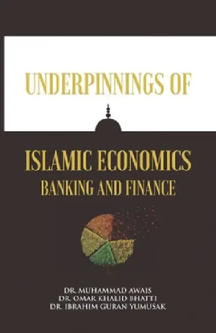 Underpinnings of Islamic Economics Banking and Finance by Omar Khalid Bhatti