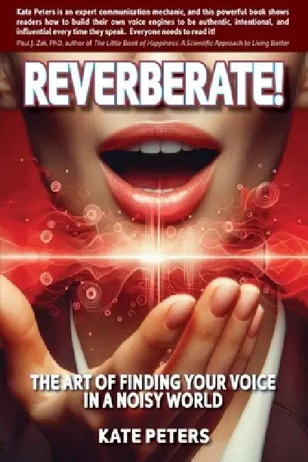 Reverberate!: The art of finding your voice in a noisy world by Kate Peters
