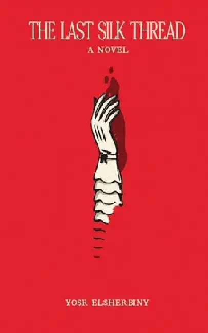 The Last Silk Thread by Yosr Elsherbiny
