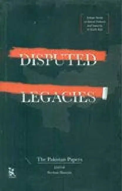 Disputed Legacies: The Pakistan Papers by Neelam Hussain