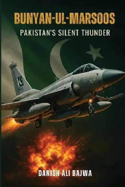 Bunyan-ul-Marsoos: Pakistan's Silent Thunder by Danish Ali Bajwa