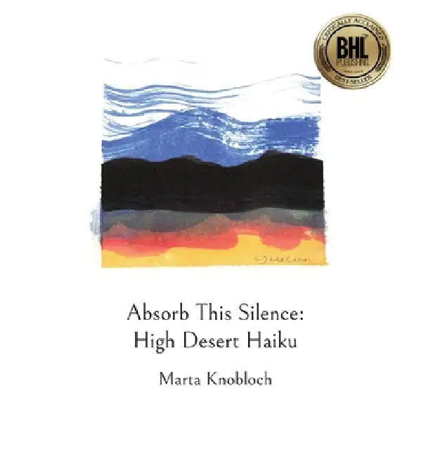 Absorb This Silence: High Desert Haiku by Marta Knobloch, Cj Lucien, Jana Short