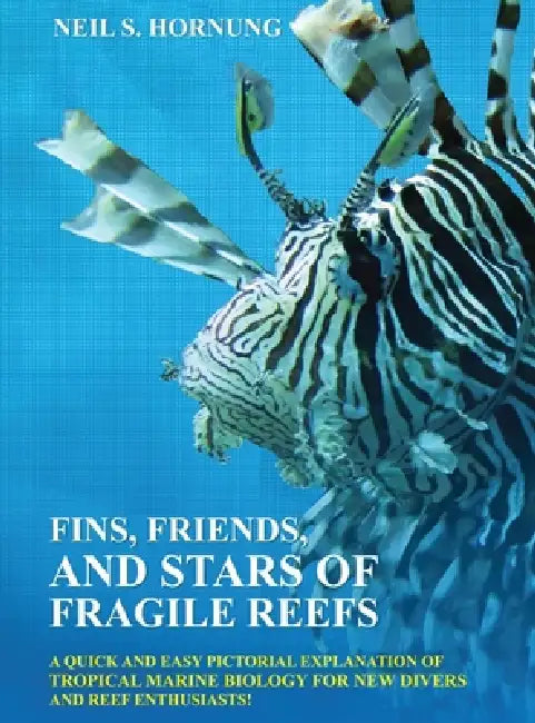 Fins, Friends, and Stars of Fragile Reefs by Neil S. Hornung