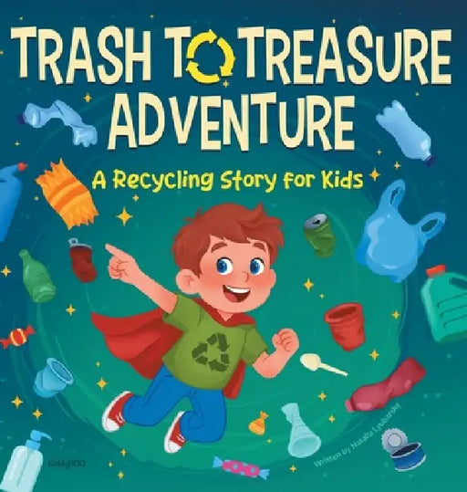 Trash to Treasure Adventure a Recycling Story for Kids: A Social-Emotional Story about Environmental Responsibility and the Magic of Turning Waste int by Natalia Lyubarsky, Kiddy Boo
