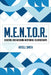 M.E.N.T.O.R.: Creating and Growing Mentoring Relationships by Artell Smith