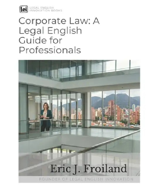 Corporate Law: A Legal English Guide for Professionals by Eric John Froiland