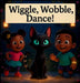 Wiggle, Wobble, Dance by Neha Balooja