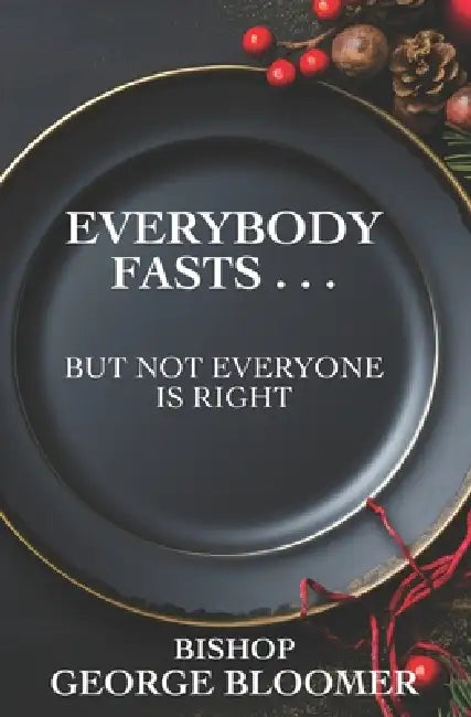 Everybody Fasts . . .: But Not Everyone is Right by George Bloomer