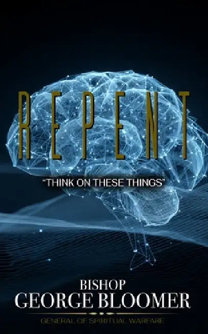 Repent: "Think On These Things" by George Bloomer