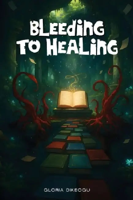 Bleeding To Healing by Gloria Dikeogu