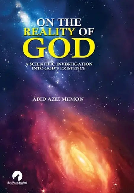 On The Reality of God: A Scientific Investigation Into God's Existence by Abid Aziz Memon