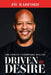 Driven by Desire: The Path to Unstoppable Success by Jw Radford