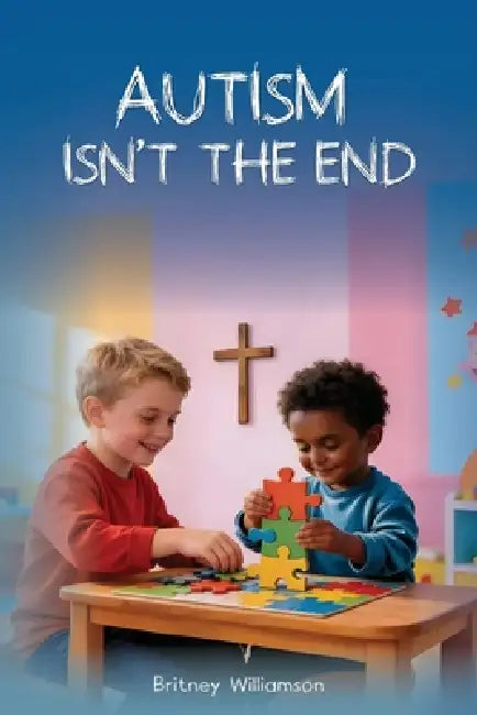 Autism Isn't The End by Britney Williamson