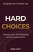 Hard Choices: Frameworks for Deciding What Matters Most by Nabil Zary