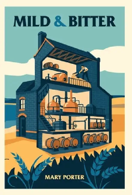 Mild & Bitter: Inspired by true events, Young Brewer comes to the rescue of a run-down West Country Brewery. by Mary Porter