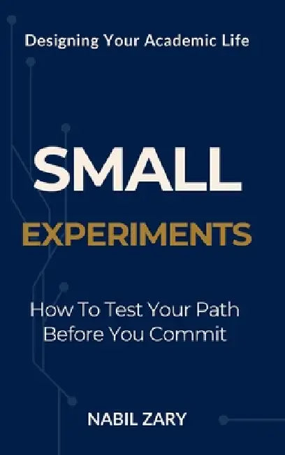Small Experiments: How to Test Your Path Before You Commit by Nabil Zary