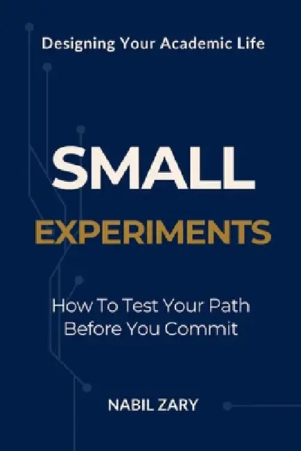 Small Experiments: How to Test Your Path Before You Commit by Nabil Zary