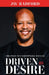 Driven by Desire: The Path to Unstoppable Success by Jw Radford