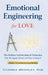 Emotional Engineering for Love: The Hidden Architecture of Attraction: Why We Repeat Partners and How to Change It by Channa Bromley