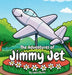 The Adventures of Jimmy Jet by Lydia Clarke