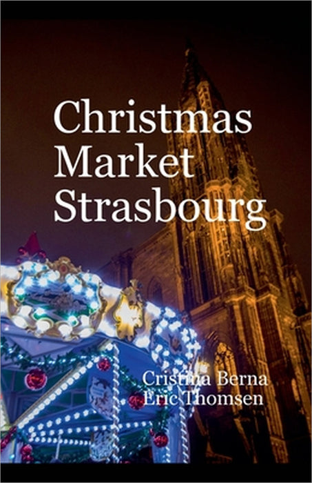 Christmas Market Strasbourg by Cristina Berna, Eric Thomsen