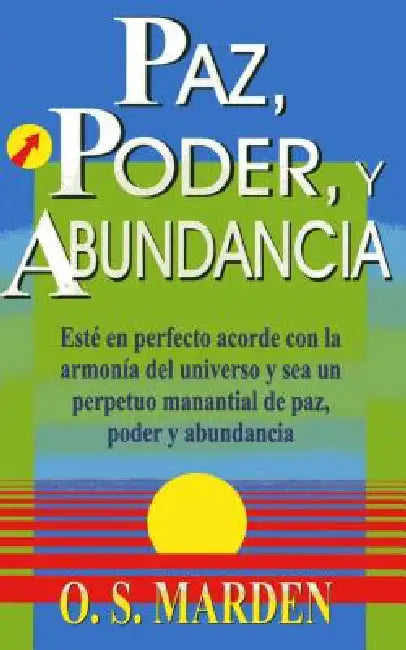 Paz, Poder, y Abundancia by O. S. Marden