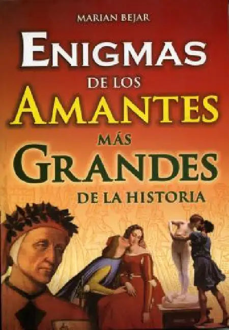 Enigmas de Los Amantes Mas Grandes de La Historia by Marian Bejar