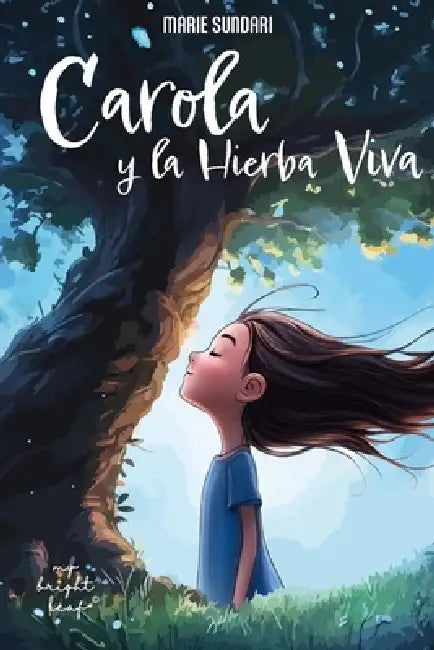 Carola y la Hierba Viva: Una historia inspiradora para niños en español by Mybright Leaf, Marie Sundari