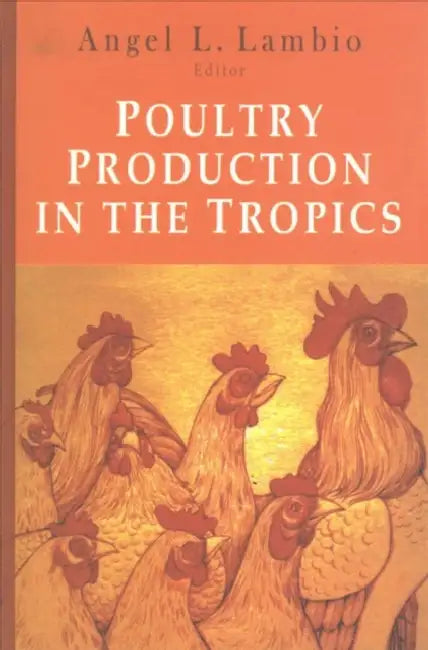 Poultry Production in the Tropics by Angel L. Lambio