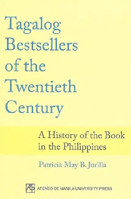 Tagalog Bestsellers of the Twentieth Century: A History of the Book in the Philippines by Patricia May B. Jurilla