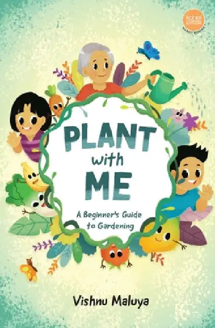 Plant With Me: A Beginner's Guide to Gardening by Vishnu Maluya