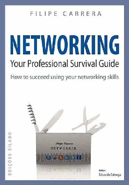 Networking: Your Professional Survival Guide by Eduardo Catroga