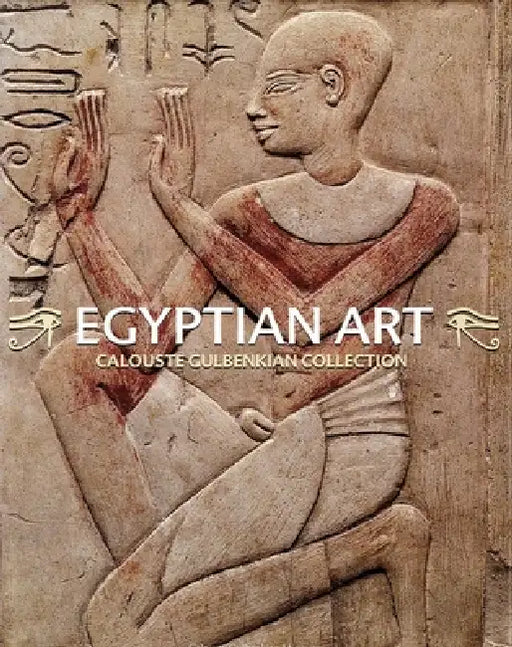 Egyptian Art. Calouste Gulbenkian Collection: Egyptian Art. Calouste Gulbenkian Collection by Luís Manuel Araújo