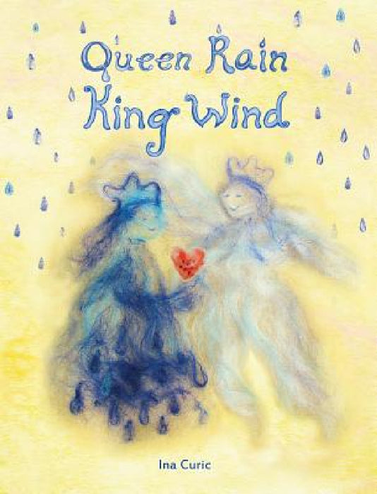 Queen Rain King Wind: The Practice of Heart Gardening by Ina Curic, Mariel Cernat