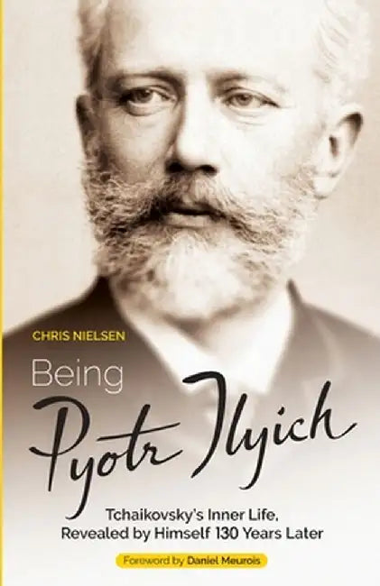 Being Pyotr Ilyich by Chris Nielsen