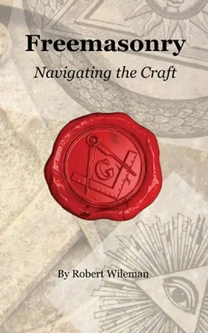 Freemasonry Navigating the Craft Beyond Initiation: Navigating the Craft Beyond Initiation by Robert Wileman